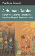 A Human Garden: French Policy and the Transatlantic Legacies of Eugenic Experimentation