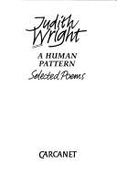 A Human Pattern: Selected Poems - Wright, Judith