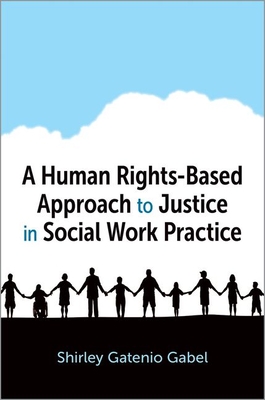 A Human Rights-Based Approach to Justice in Social Work Practice - Gatenio Gabel, Shirley