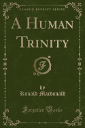 A Human Trinity (Classic Reprint)