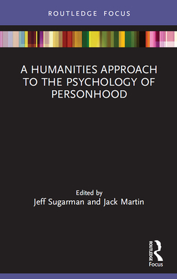 A Humanities Approach to the Psychology of Personhood - Sugarman, Jeff (Editor), and Martin, Jack (Editor)