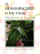 A Hummingbird in My House: The Story of Squeak