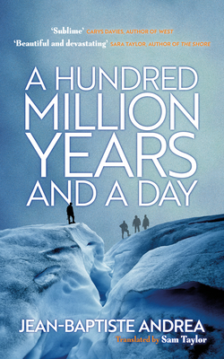 A Hundred Million Years and a Day - Andrea, Jean-Baptiste, and Taylor, Sam (Translated by)