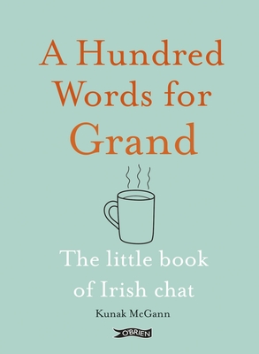 A Hundred Words for Grand: The Little Book of Irish Chat - McGann, Kunak