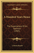 A Hundred Years Hence: The Expectations of an Optimist (1905)