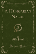 A Hungarian Nabob (Classic Reprint)