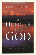 A Hunger for God: Desiring God Through Fasting And Prayer