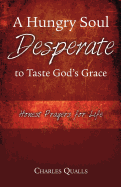 A Hungry Soul Desperate to Taste God's Grace: Honest Prayers for Life