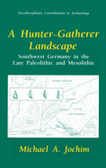 A Hunter-Gatherer Landscape: Southwest Germany in the Late Paleolithic and Mesolithic