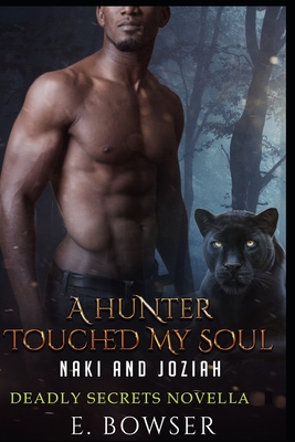 A Hunter Touched My Soul Naki and Joziah: Deadly Secrets Novella - Bowser, E