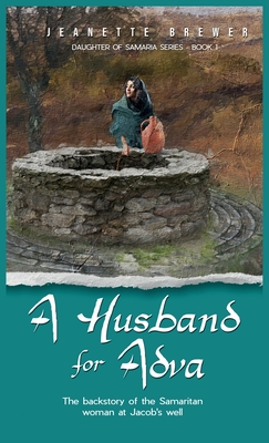 A Husband for Adva: The backstory of the Samaritan woman at Jacob's well - Brewer, Jeanette