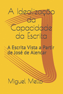 A Idealiza??o da Capacidade da Escrita: A Escrita Vista a Partir de Jos? de Alencar