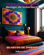 A incrvel coleo para colorir de design de interiores: Quartos de dormir: Livro de colorir para amantes da arquitetura e do design de interiores