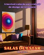 A incr?vel cole??o para colorir de design de interiores: Salas de estar: Livro de colorir para amantes da arquitetura e do design de interiores