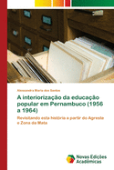 A interioriza??o da educa??o popular em Pernambuco (1956 a 1964)