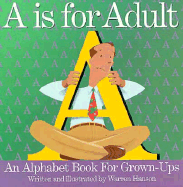 A is for Adult: An Alphabet Book for Grown-Ups
