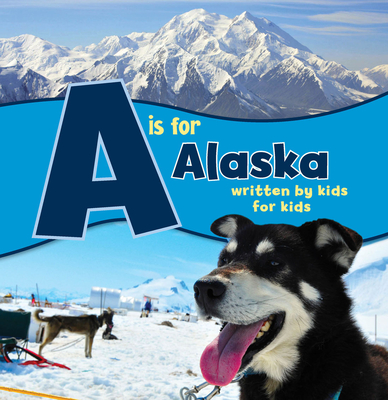 A is for Alaska: Written by Kids for Kids - Alaska, Boys And Girls Clubs