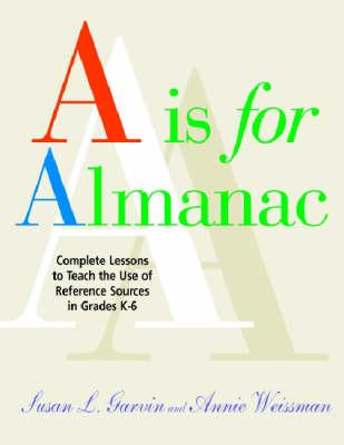 A is for Almanac - Garvin, Susan L, and Weissman, Annie