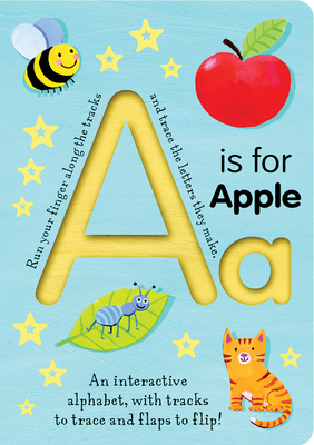 A is for Apple: An Interactive Alphabet with Tracks to Trace and Flaps to Flip! - Tiger Tales