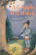 A is for Apple, W Is for Witch - Dexter, Catherine