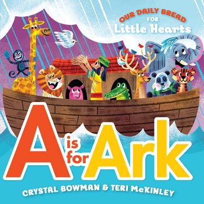 A is for Ark: (A Bible-Based A-Z Rhyming Alphabet Board Book for Toddlers and Preschoolers Ages 1-3) - Bowman, Crystal, and McKinley, Teri