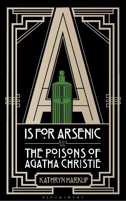 A is for Arsenic: The Poisons of Agatha Christie - Harkup, Kathryn