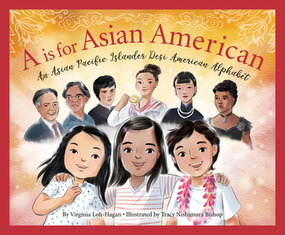 A is for Asian American: An Asian Pacific Islander Desi American Alphabet - Loh-Hagan, Virginia