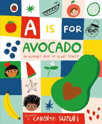 A is for Avocado: An Alphabet Book of Plant Power - 