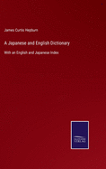 A Japanese and English Dictionary: With an English and Japanese Index