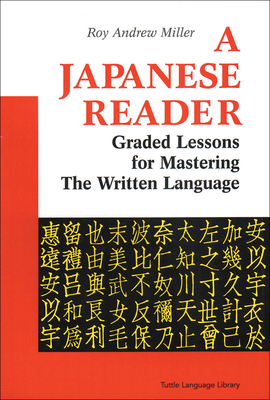 A Japanese Reader: Graded Lessons for Mastering the Written Language - Miller, Roy Andrew, Professor