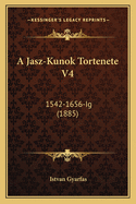 A Jasz-Kunok Tortenete V4: 1542-1656-Ig (1885)