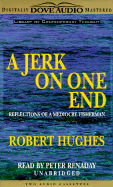 A Jerk on One End: Reflections of a Mediocre Fisherman - Hughes, Robert, and Renaday, Peter (Read by)