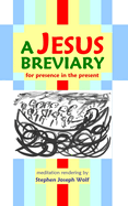 A Jesus Breviary: for presence in the present