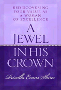 A Jewel in His Crown: Rediscovering Your Value as a Woman of Excellence