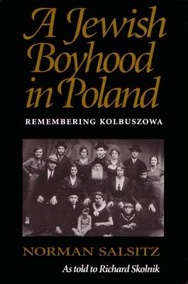 A Jewish Boyhood in Poland: Remembering Kolbuszowa - Salsitz, Norman