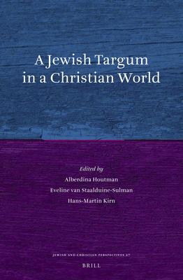 A Jewish Targum in a Christian World - Houtman, Alberdina (Editor), and Van Staalduine-Sulman, E (Editor), and Kirn, Hans-Martin (Editor)