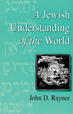 A Jewish Understanding of the World - Rayner, John D