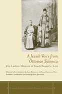 A Jewish Voice from Ottoman Salonica: The Ladino Memoir of Sa'adi Besalel A-Levi