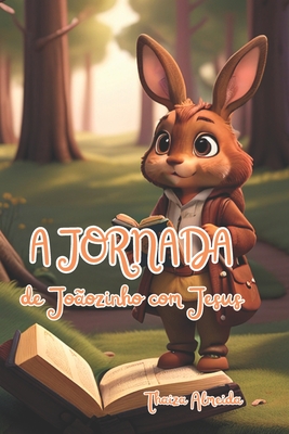 A Jornada de Jo?ozinho com Jesus - Almeida, Thaiza