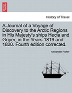 A Journal of a Voyage of Discovery to the Arctic Regions: In His Majesty's Ships Hecla and Griper, in the Years 1819 & 1820