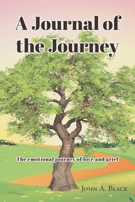 A Journal of the Journey: The emotional journey of love and grief - Black, John a