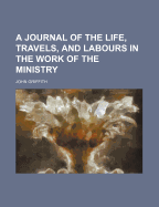 A Journal of the Life, Travels, and Labours in the Work of the Ministry