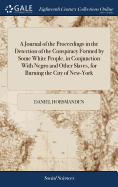 A Journal of the Proceedings in the Detection of the Conspiracy Formed by Some White People, in Conjunction With Negro and Other Slaves, for Burning the City of New-York