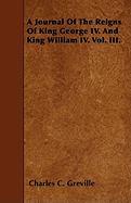 A Journal of the Reigns of King George IV and King William IV: Vol. III