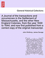 A Journal of the transactions and occurrences in the Settlement of Massachusetts, and the other New England Colonies, from the year 1630 to 1644; and now first published from a correct copy of the original manuscript. Vol. II, A New Edition