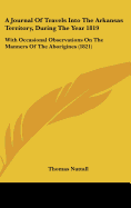 A Journal Of Travels Into The Arkansas Territory, During The Year 1819: With Occasional Observations On The Manners Of The Aborigines (1821)