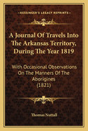 A Journal of Travels Into the Arkansas Territory, During the Year 1819: With Occasional Observations on the Manners of the Aborigines (1821)