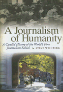 A Journalism of Humanity: A Candid History of the World's First Journalism School Volume 1