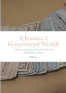 A Journey 2 Generational Wealth: A step-by-step guide to Financial Freedom