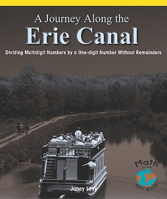 A Journey Along the Erie Canal: Dividing Multidigit Numbers by a One-Digit Number Without Remainders - Levy, Janey